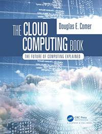 The Cloud Computing Book: The Future of Computing Explained