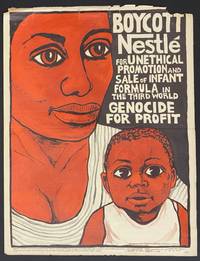 Boycott Nestle for unethical promotion and sale of infant formula in the Third World. Genocide for profit [poster]