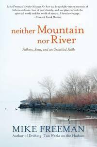 Neither Mountain nor River : Fathers, Sons, and an Unsettled Faith