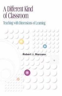 A Different Kind of Classroom : Teaching with Dimensions of Learning