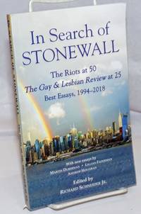 In Search of Stonewall: the Riots at 50, The Gay &amp; Lesbian Reviw at 25; best essays, 1994-2018 by Schneider, Richard Jr., editor, Martin Duberman, Edmund White, Felice Picano, Rita Mae Brown, Harry Hay. Lillian Faderman, Del Martin & Phyllis Lyon, John Rechy, Larry Kramer et al - 2019