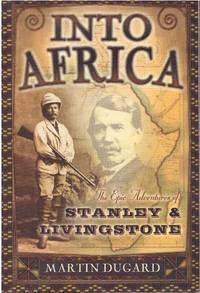 INTO AFRICA; The Epic Adventures of Stanley & Livingstone
