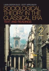 Sociological Theory in the Classical Era: Text and Readings by Laura Desfor Edles; Scott ...