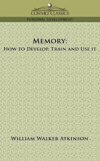 Memory: How to Develop, Train and Use It