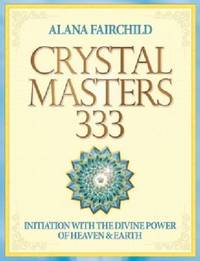 Crystal Masters 333: Initiation with the Divine Power of Heaven and Earth