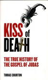 KISS OF DEATH: THE TRUE HISTORY OF THE GOSPEL OF JUDAS