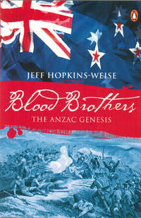 Blood Brothers : The Anzac Genesis by Hopkins-Weise, Jeff - 2009