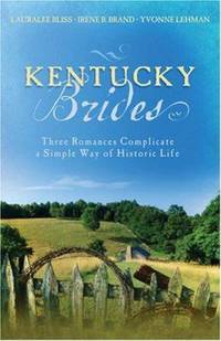 Kentucky Brides : Three Romances Complicate a Simple Way of Historic Life