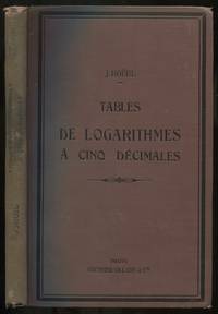 image of Tables De Logarithmes: A Cinq Decimales Pour Les Nombres et les Lignes Trigonometriques, Suivies des Logarithmes D'addition et de Soustraction ou Logarithmes de Gauss et de Diverses Tables Usuelles: Nouveau Tirage