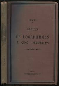 Tables De Logarithmes: A Cinq Decimales Pour Les Nombres et les Lignes Trigonometriques, Suivies des Logarithmes D'addition et de Soustraction ou Logarithmes de Gauss et de Diverses Tables Usuelles: Nouveau Tirage