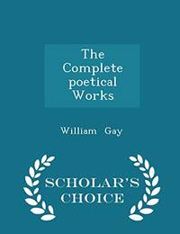 The Complete Poetical Works Scholar's Choice Edition