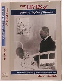 image of The Lives of University Hospitals of Cleveland: The 125-Year Evolution of an Academic Medical Center