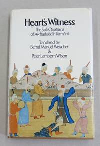 Heart&#039;s Witness; The Sufi Quatrains of Awhaduddin Kirmani by Awhaduddin Kirmani; Bernd Manuel Weischer; Peter Lamborn Wilson [translator[ - 1978