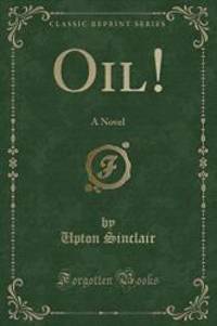 image of Oil!: A Novel (Classic Reprint)