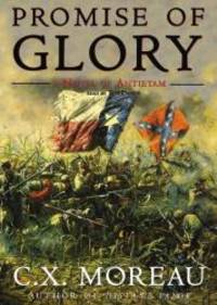 Promise of Glory Lib/E: A Novel of Antietam by C X Moreau - 2002-06-01