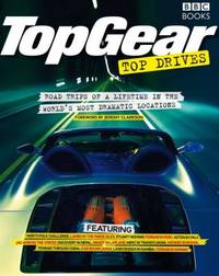 TopGear Top Drives : Road Trips of a Lifetime in the World's Most Dramatic Locations