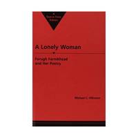 A Lonely Woman: Forugh Farrokhzad and Her Poetry