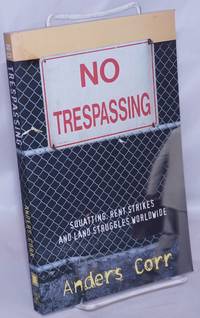 No Trespassing: Squatting, Rent Strikes, and Land Struggles Worldwide by Corr, Anders - 1999