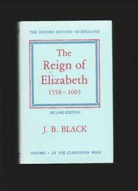 The Reign of Elizabeth 1558-1603 by BLACK, J.B.: