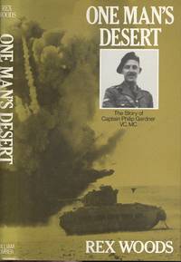 One Man&#039;s Desert: The Story of Captain Philip Gardner, V.C., M.C. by Rex Woods - 1986