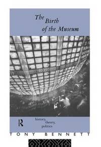 The Birth of the Museum: History, Theory, Politics