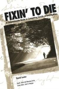 Fixin' to Die: A Compassionate Guide to Committing Suicide or Staying Alive