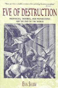 Eve of Destruction : Prophecies, Theories, and Preparations for the End of the World