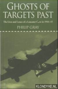 Ghosts of Targets Past. The Lives and Losses of a Lancaster Crew in 1944-45