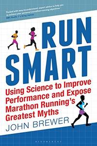 Run Smart: Using Science to Improve Performance and Expose Marathon Running&acirc;s...