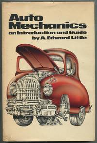 Auto Mechanics: An Introduction and Guide by LITTLE, A. Edward - 1974