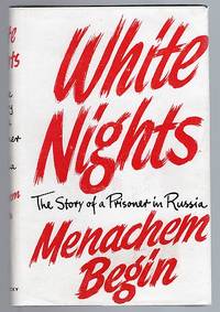 White Nights: The Story of a Prisoner in Russia by Begin, Menachem; Kaplan, Katie (translator)