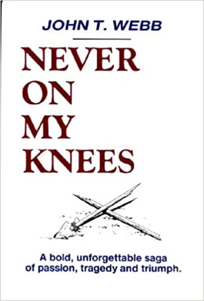 Never on My Knees: a Bold, Unforgettable Saga of Passion, Tragedy and Triumph