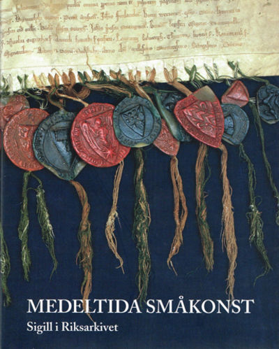 Medeltida småkonst. Sigill i Riksarkivet.