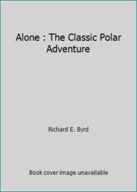 Alone : The Classic Polar Adventure