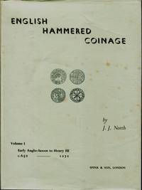 English Hammered Coinage : Two Volume Set Comprising Volume 1, Early Anglo-Saxon - Henry III C. 650 to 1272 Plus Volume 2, Edward I to Charles II, 1272 to 1662 by J.J. North - 1960