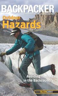 Backpacker Magazine's Outdoor Hazards : Avoiding Trouble in the Backcountry