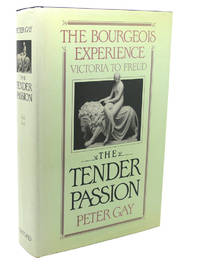 THE TENDER PASSION  The Bourgeois Experience: Victoria to Freud, Volume 2