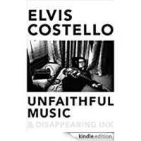 Unfaithful Music and Disappearing Ink: Notes for a Memoir by Elvis Costello - 2015