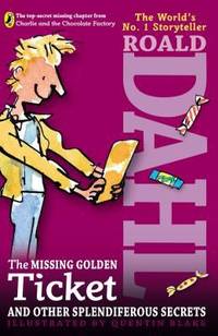 The Missing Golden Ticket and Other Splendiferous Secrets by Roald Dahl - 2010