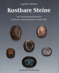 Kostbare Steine. Die Gemmensammlung des Kurfürsten Johann Wilhelm von der Pfalz. by Ingrid S Weber - from Antiquariat Reinhold Pabel (SKU: 51373)