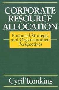 Corporate Resource Allocation: Financial, Strategic and Organizational Perspectives