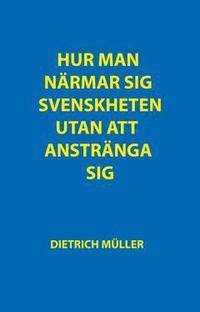 Hur man närmar sig svenskheten utan att anstränga…
