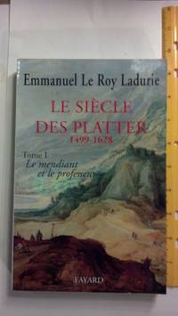 Le siecle des Platter, 1499-1628 (French Edition)