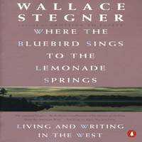 Where the Bluebird Sings to the Lemonade Springs : Living and Writing in the West