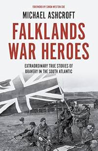 Falklands War Heroes: Extraordinary true stories of bravery in the South Atlantic