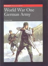 WORLD WAR ONE: GERMAN ARMY. BRASSEY'S HISTORY OF UNIFORMS SERIES.