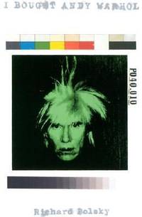 I Bought Andy Warhol by Richard Polsky - 2003