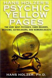 Hans Holzer's Psychic Yellow Pages : The Very Best Psychics, Card Readers, Mediums, Astrologers,...