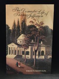 The Domestic Life of Thomas Jefferson. Compiled from Family Letters and Reminiscences by His Great Granddaughter