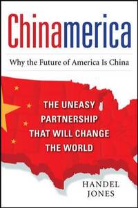 CHINAMERICA: the Uneasy Partnership That Will Change the World